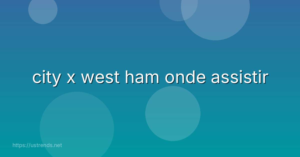 city x west ham onde assistir