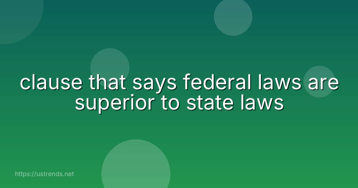 clause that says federal laws are superior to state laws
