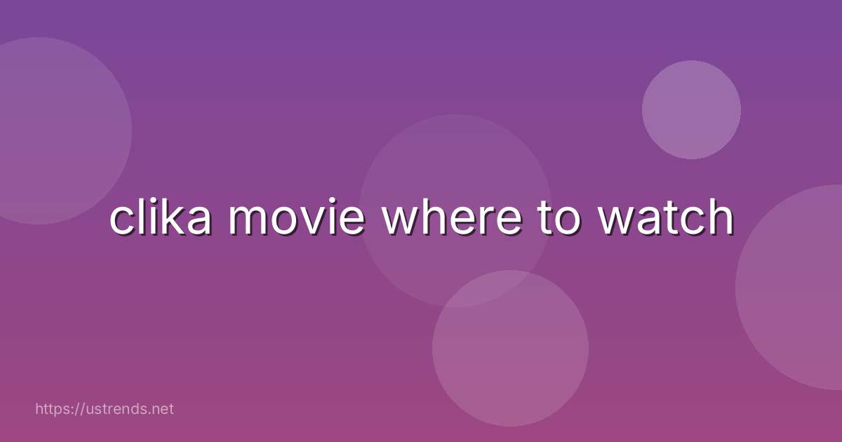 clika movie where to watch
