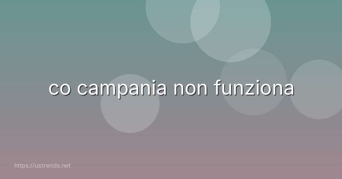 co campania non funziona