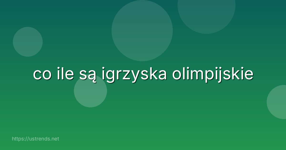 co ile są igrzyska olimpijskie