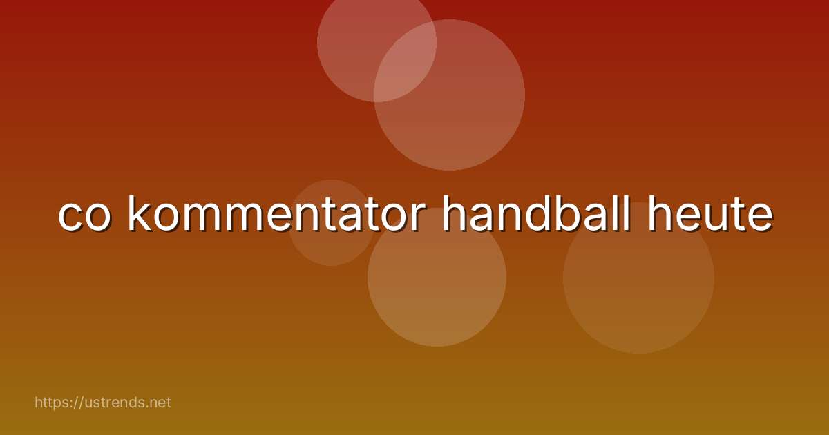 co kommentator handball heute