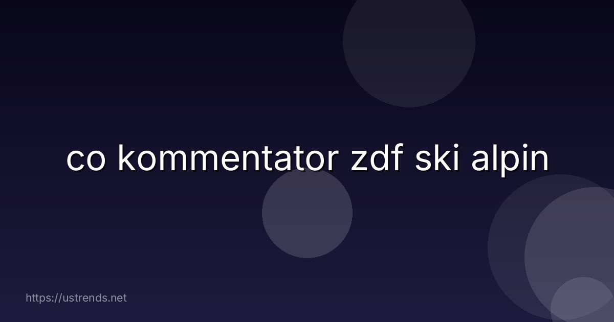 co kommentator zdf ski alpin