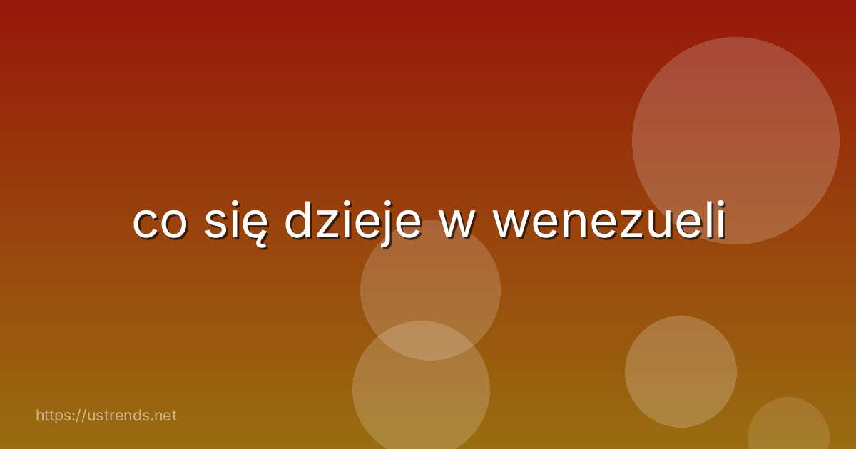 co się dzieje w wenezueli