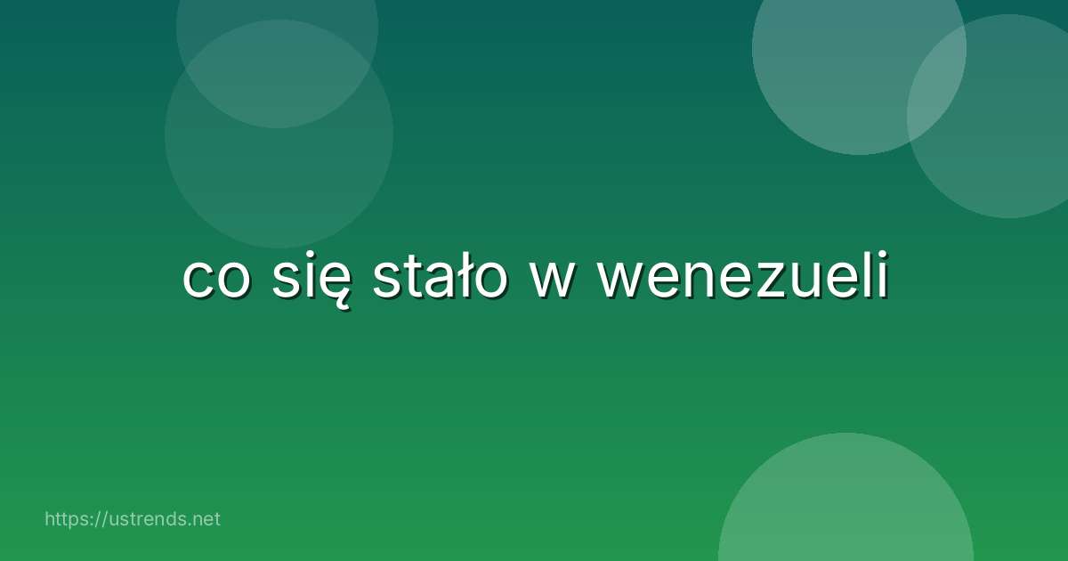 co się stało w wenezueli