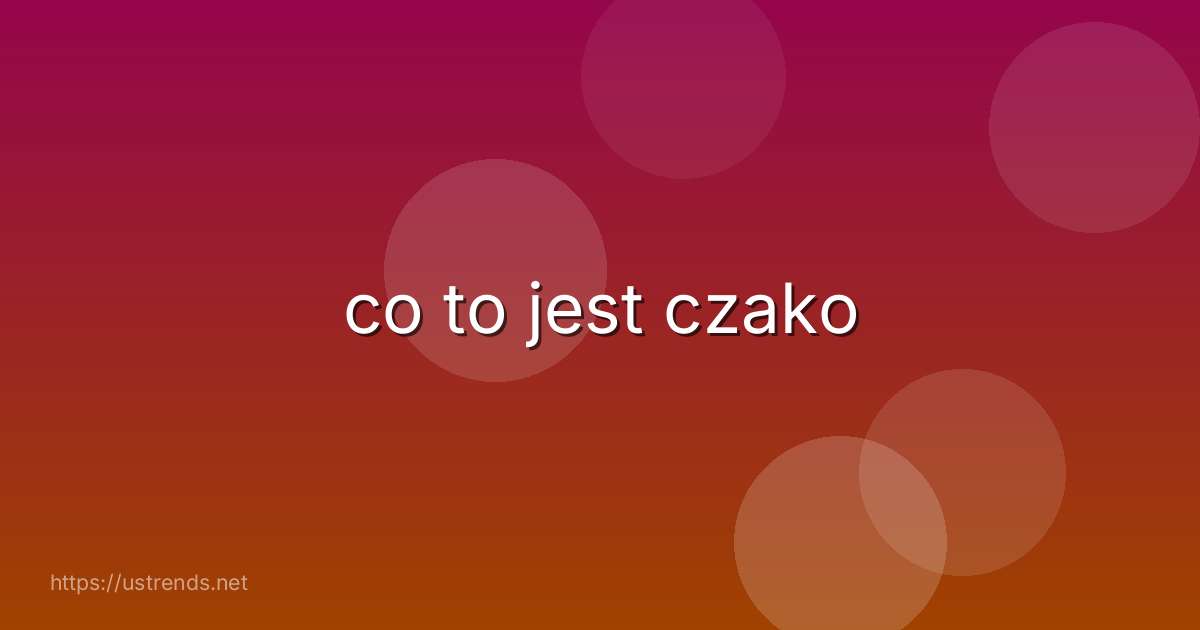 co to jest czako