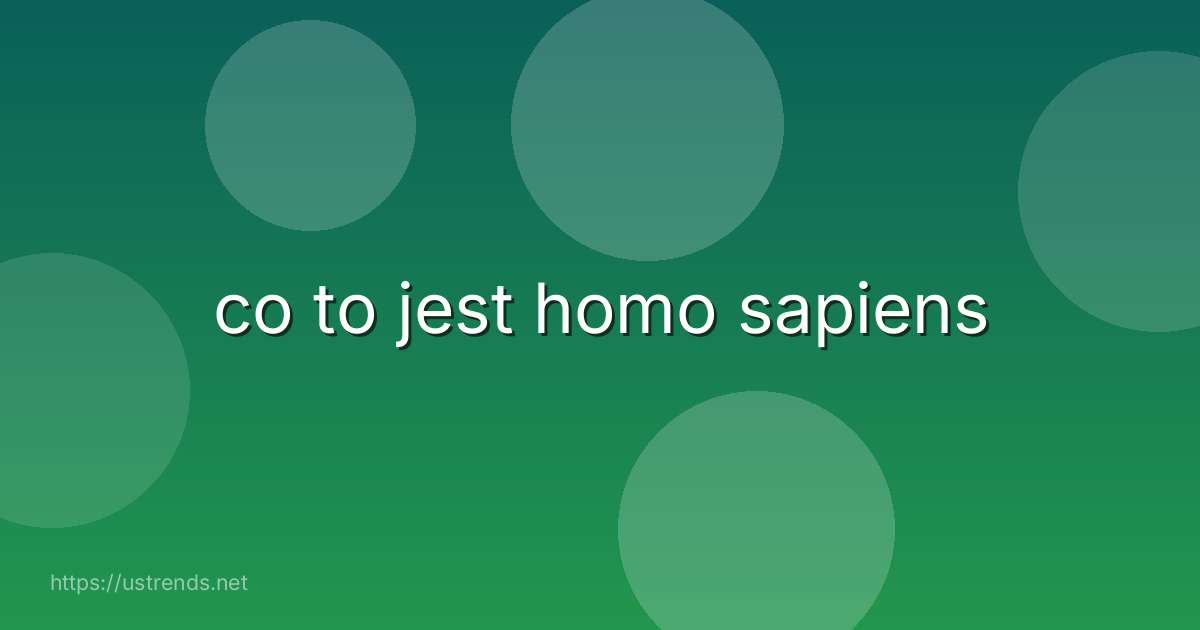 co to jest homo sapiens