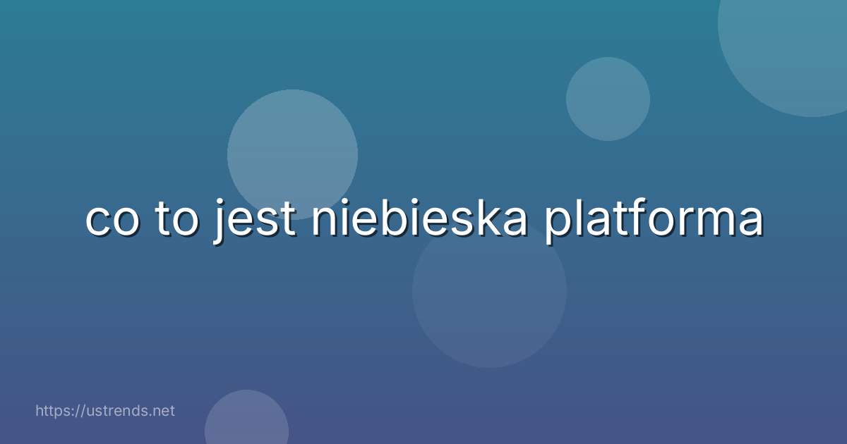 co to jest niebieska platforma