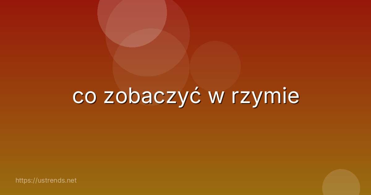 co zobaczyć w rzymie