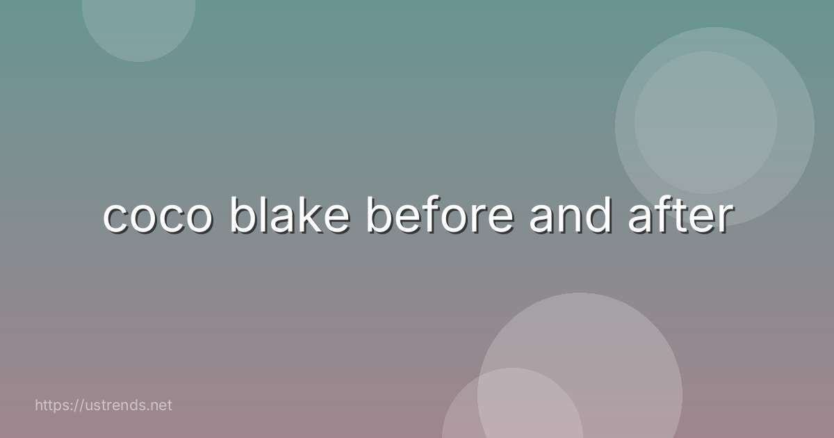 coco blake before and after
