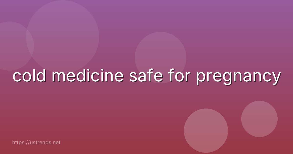 cold medicine safe for pregnancy