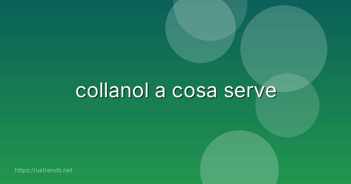 collanol a cosa serve