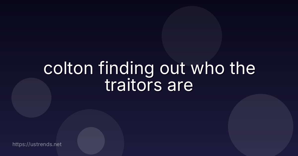 colton finding out who the traitors are