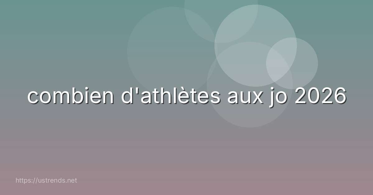combien d'athlètes aux jo 2026