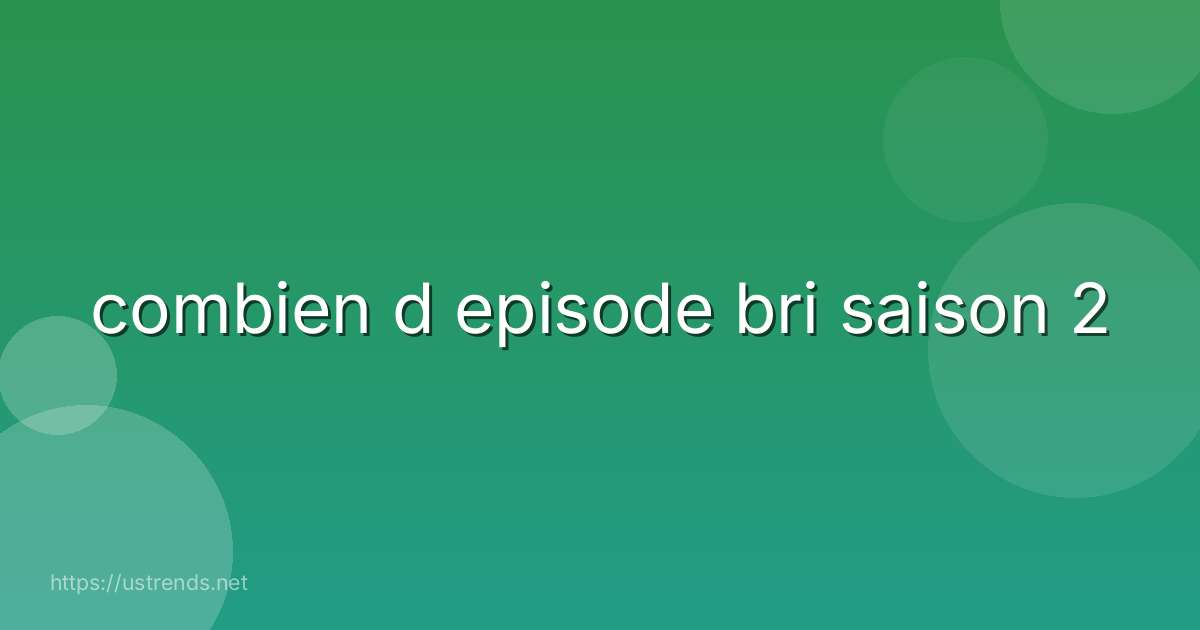 combien d episode bri saison 2