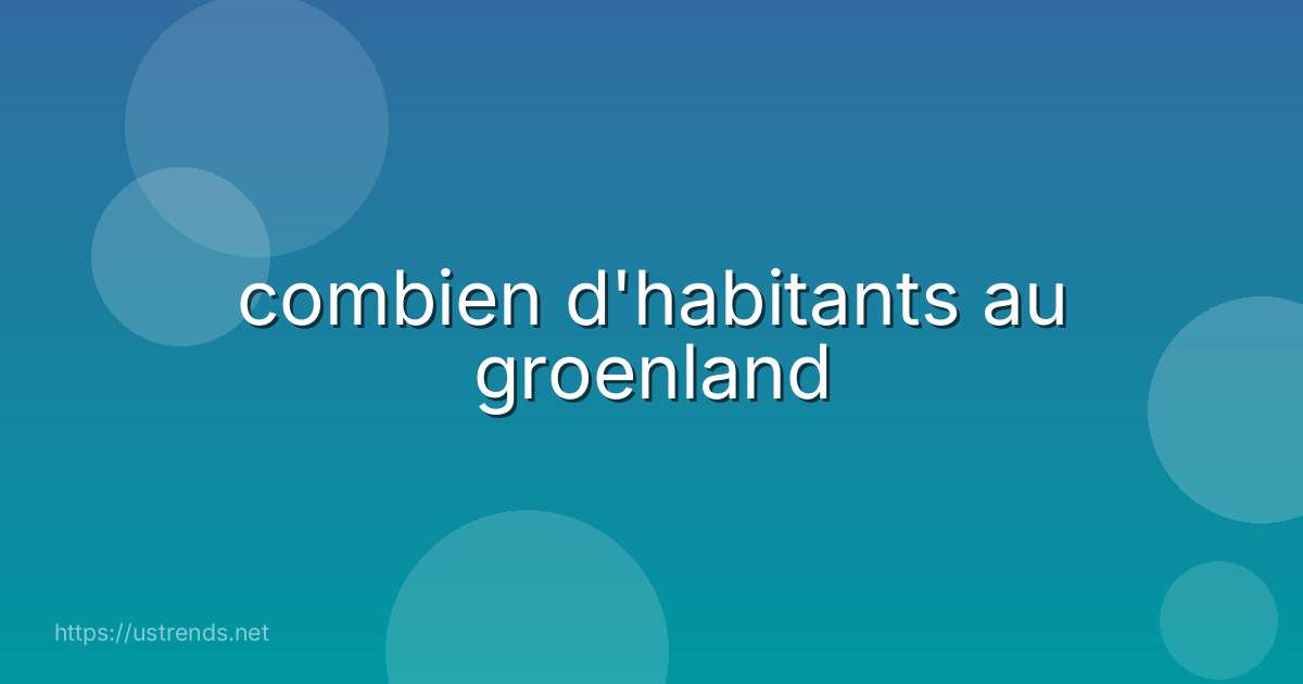 combien d'habitants au groenland