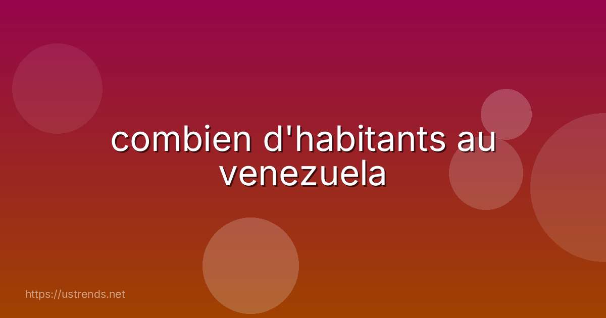 combien d'habitants au venezuela
