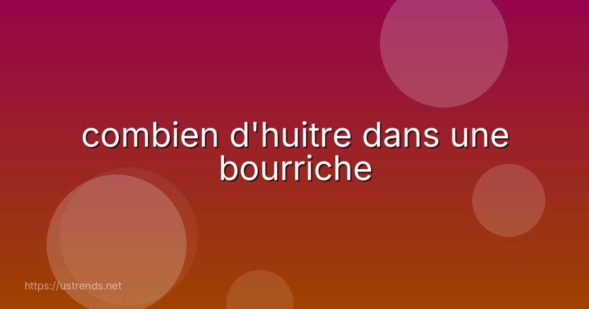 combien d'huitre dans une bourriche