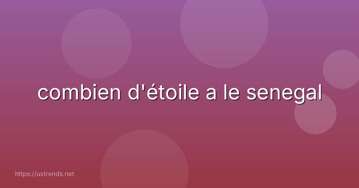 combien d'étoile a le senegal