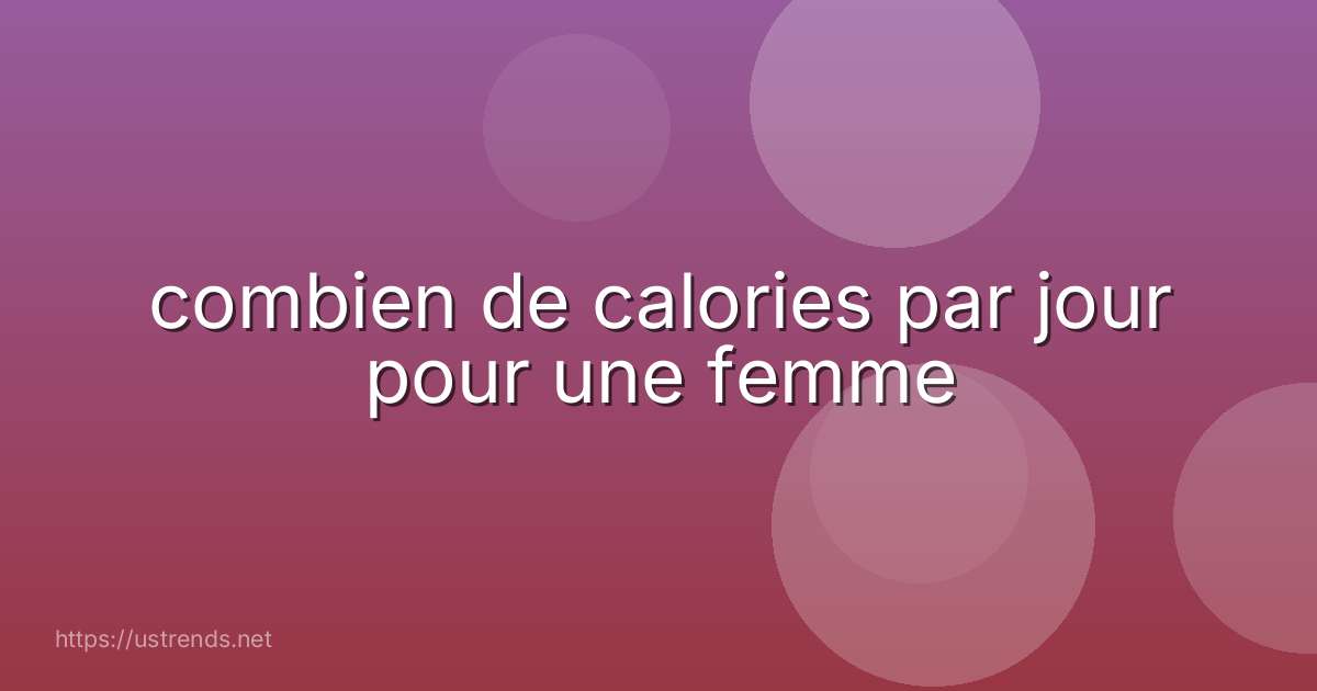 combien de calories par jour pour une femme