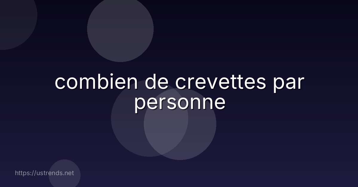 combien de crevettes par personne