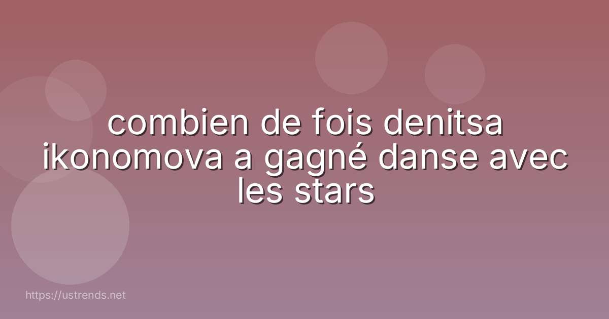 combien de fois denitsa ikonomova a gagné danse avec les stars
