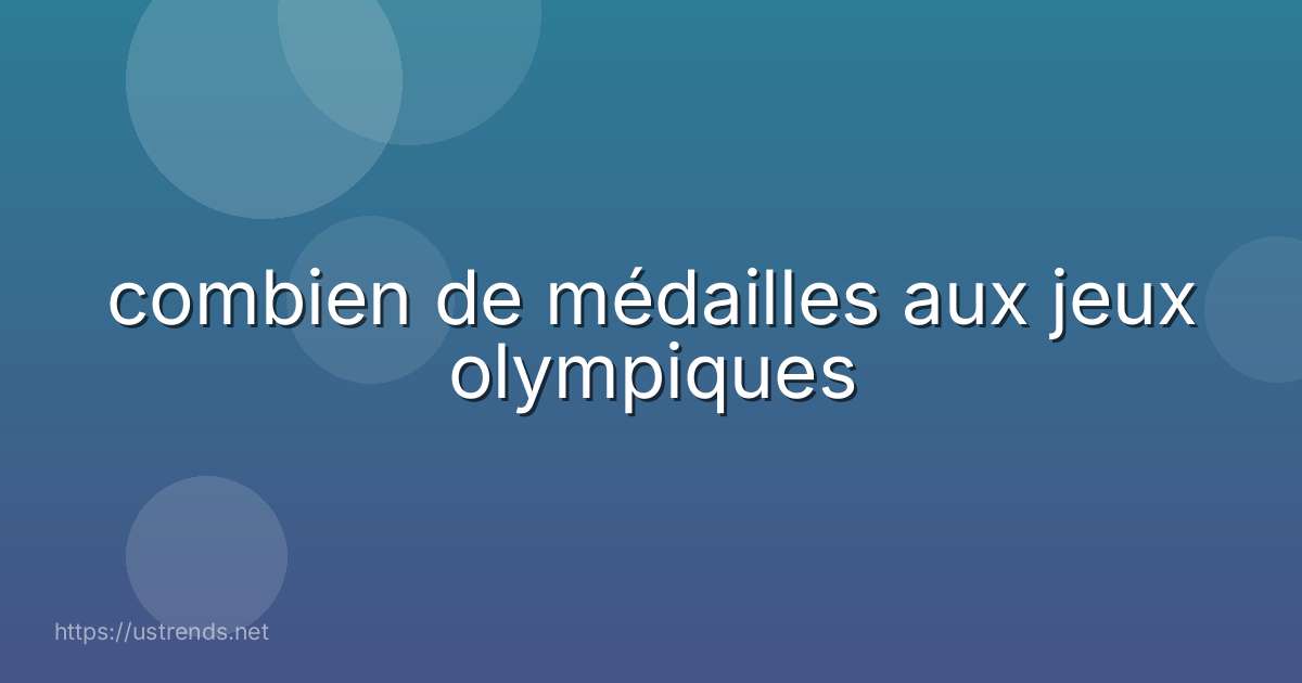 combien de médailles aux jeux olympiques