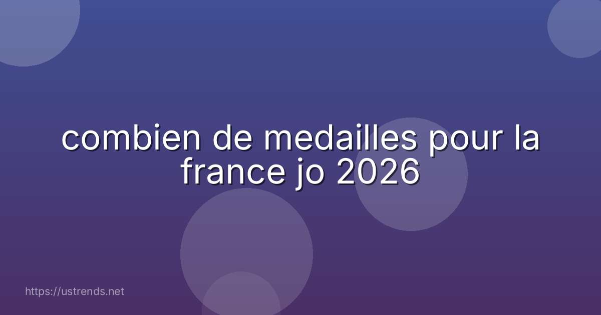 combien de medailles pour la france jo 2026