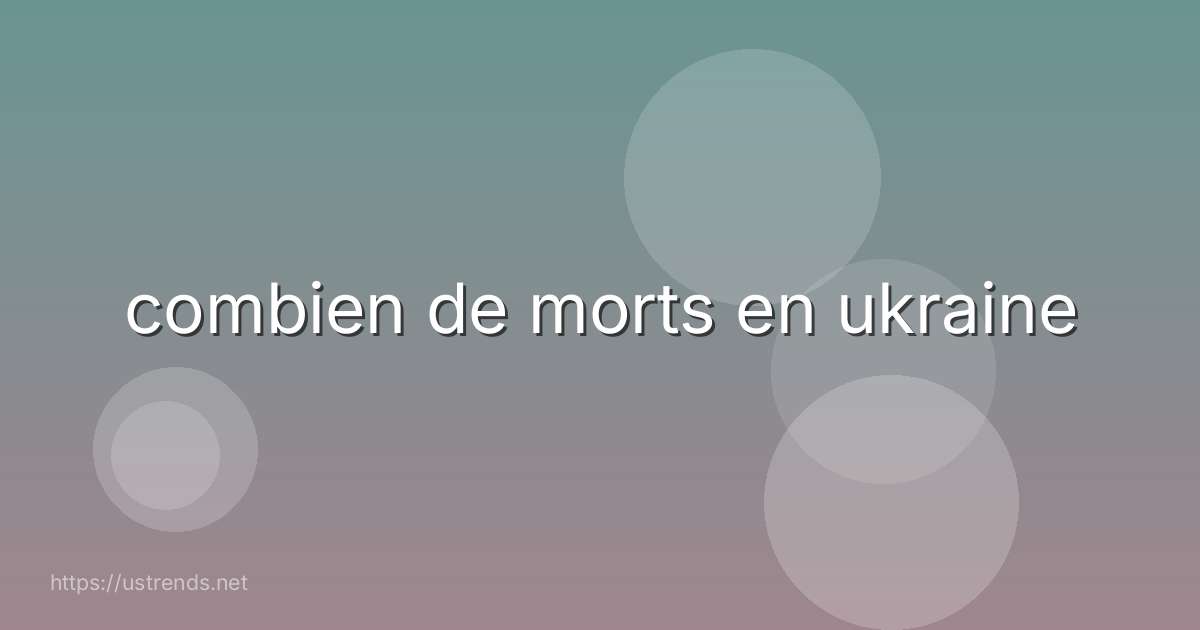 combien de morts en ukraine