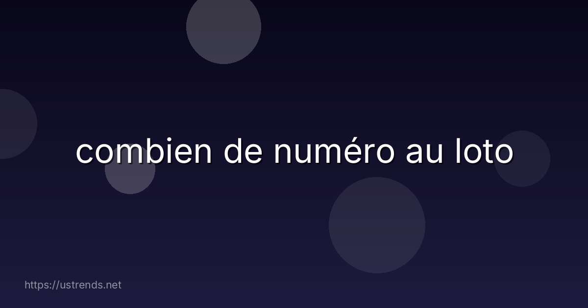 combien de numéro au loto