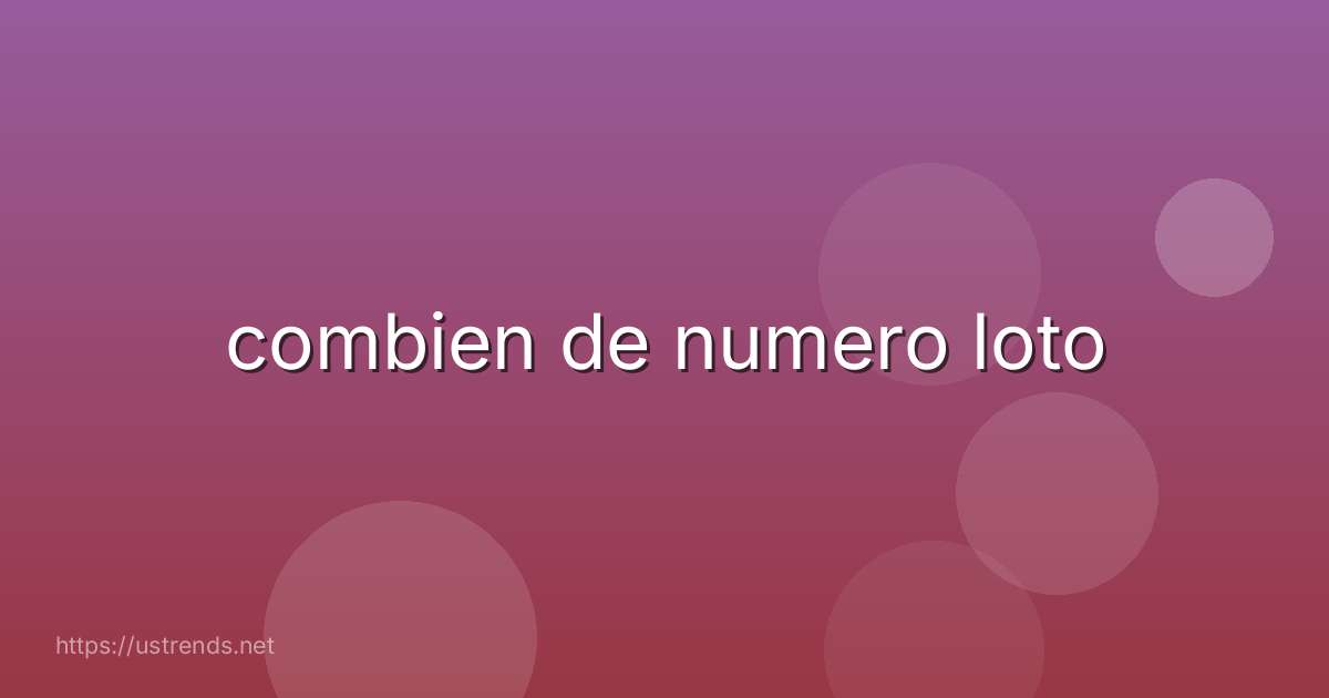 combien de numero loto