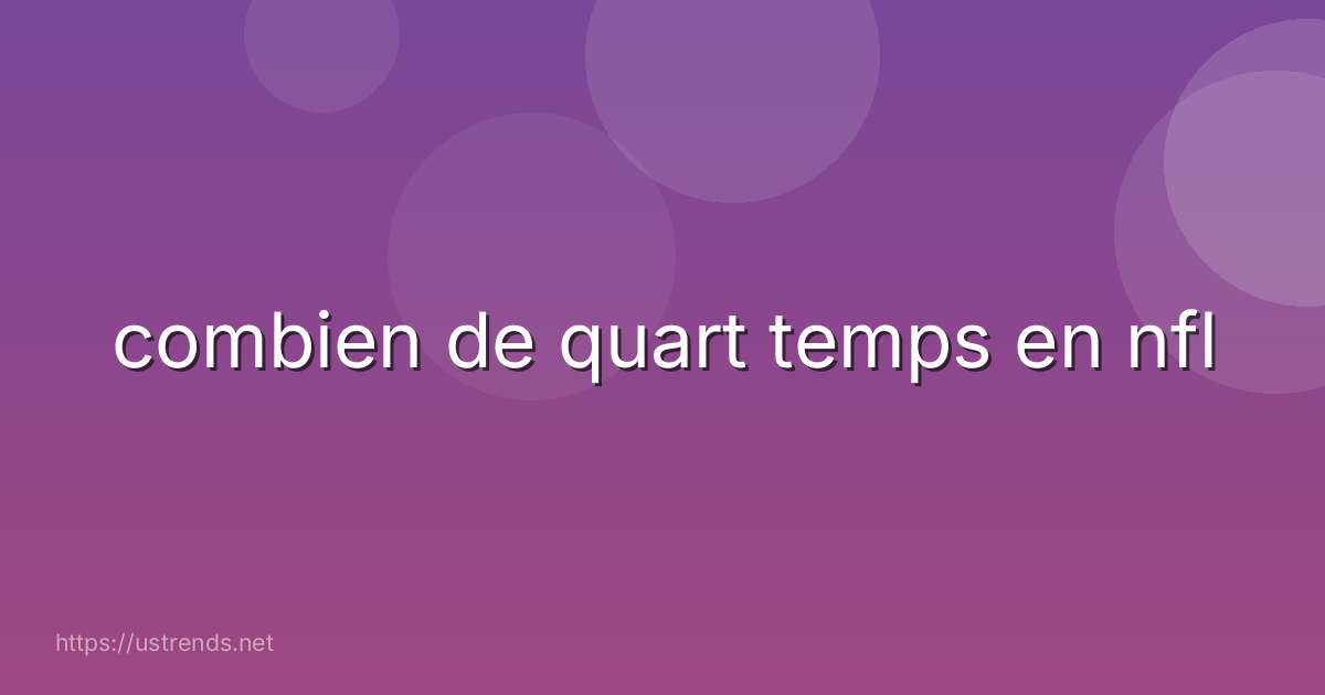 combien de quart temps en nfl