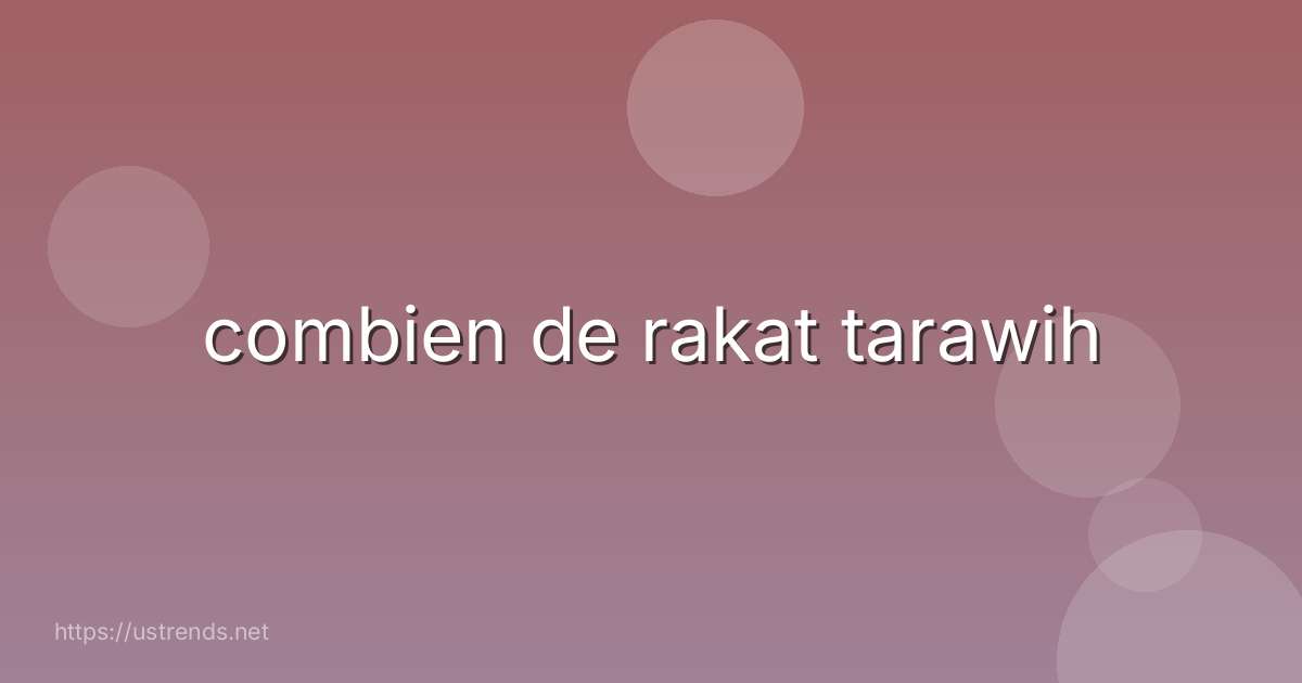 combien de rakat tarawih