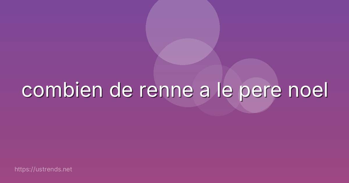 combien de renne a le pere noel