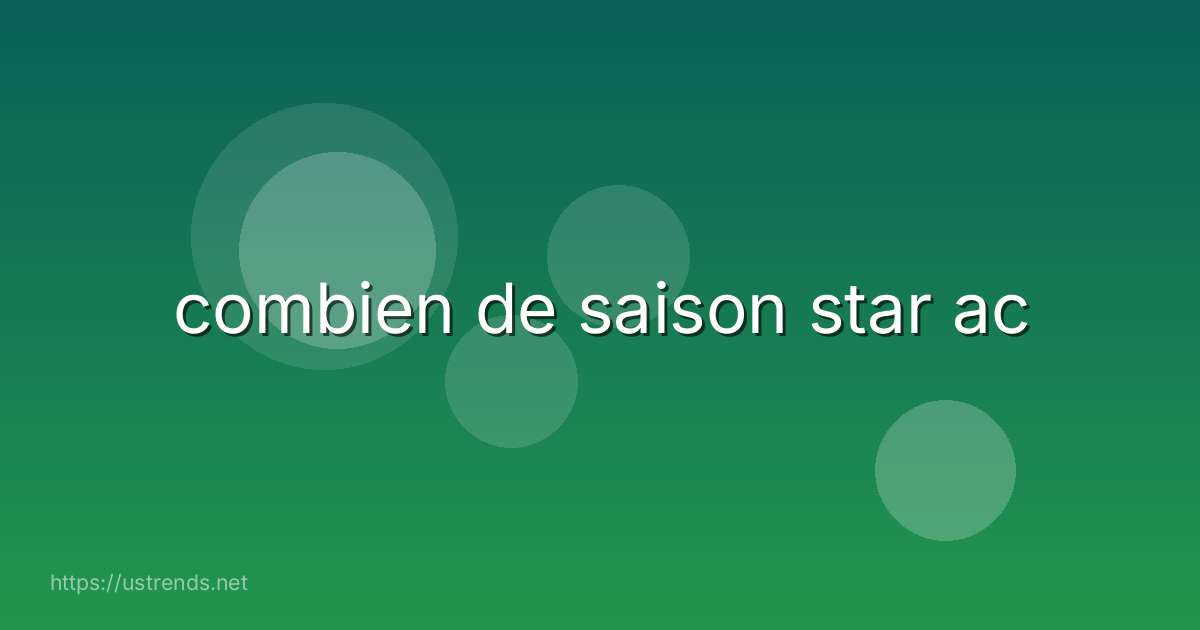 combien de saison star ac