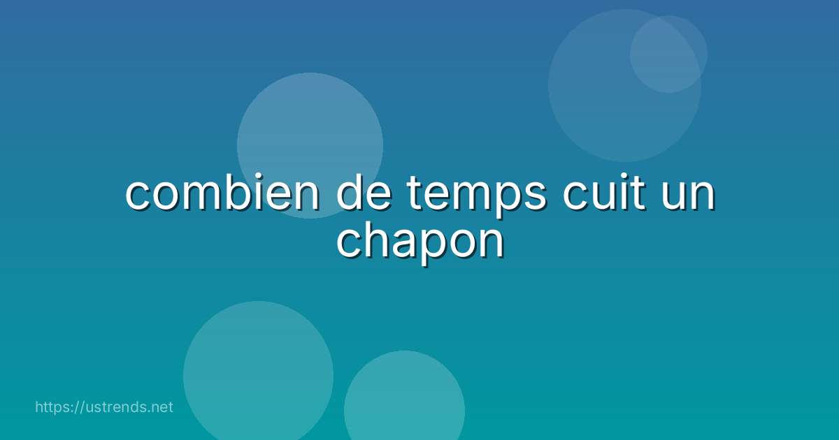 combien de temps cuit un chapon
