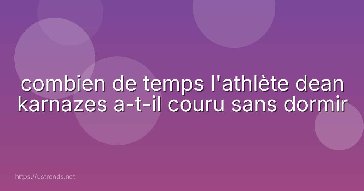 combien de temps l'athlète dean karnazes a-t-il couru sans dormir