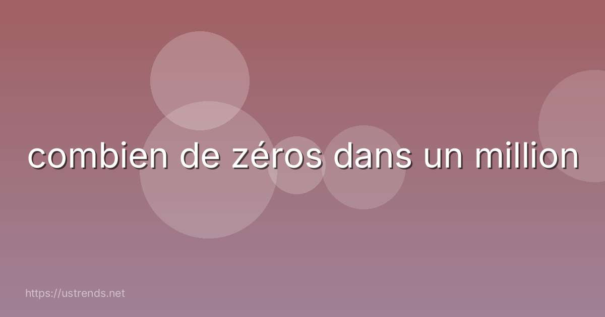 combien de zéros dans un million