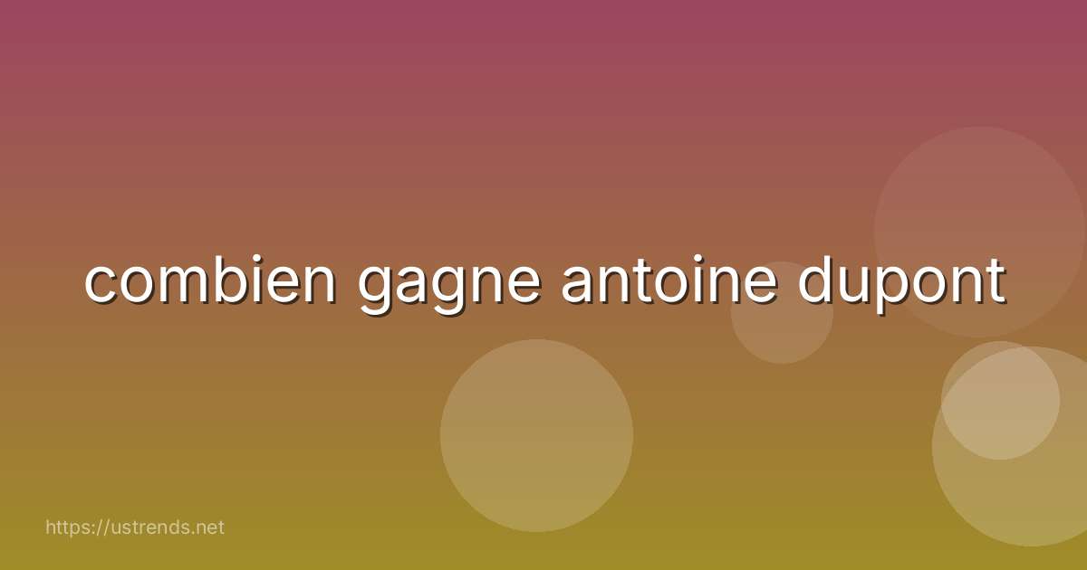 combien gagne antoine dupont
