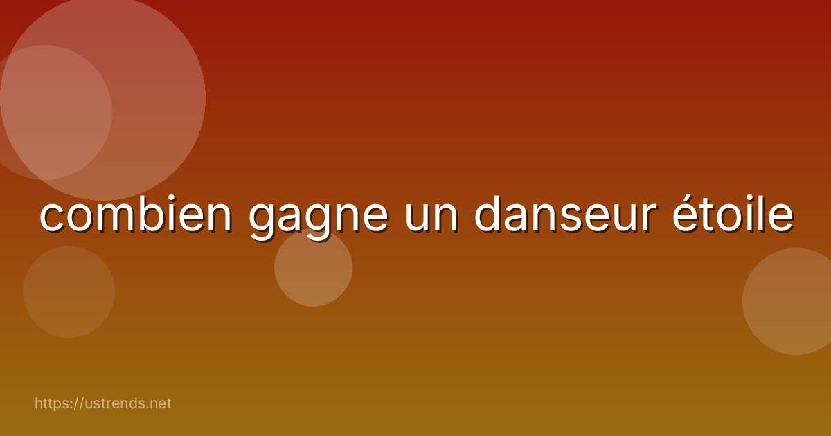 combien gagne un danseur étoile