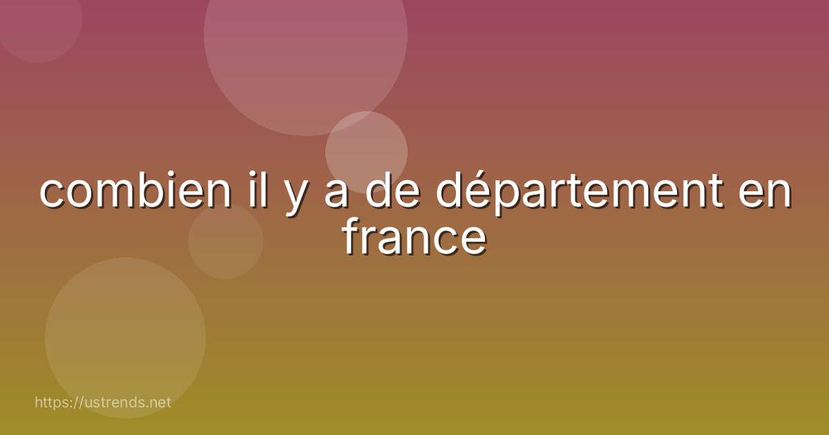 combien il y a de département en france