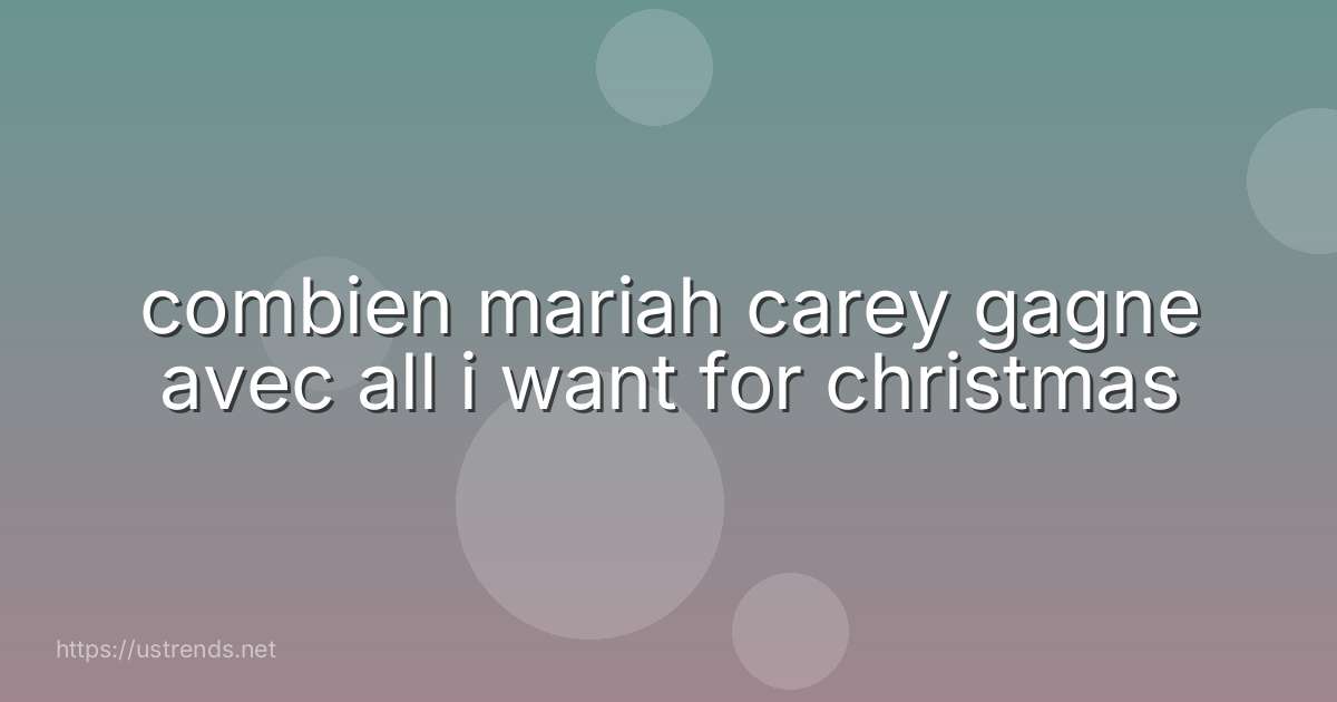 combien mariah carey gagne avec all i want for christmas