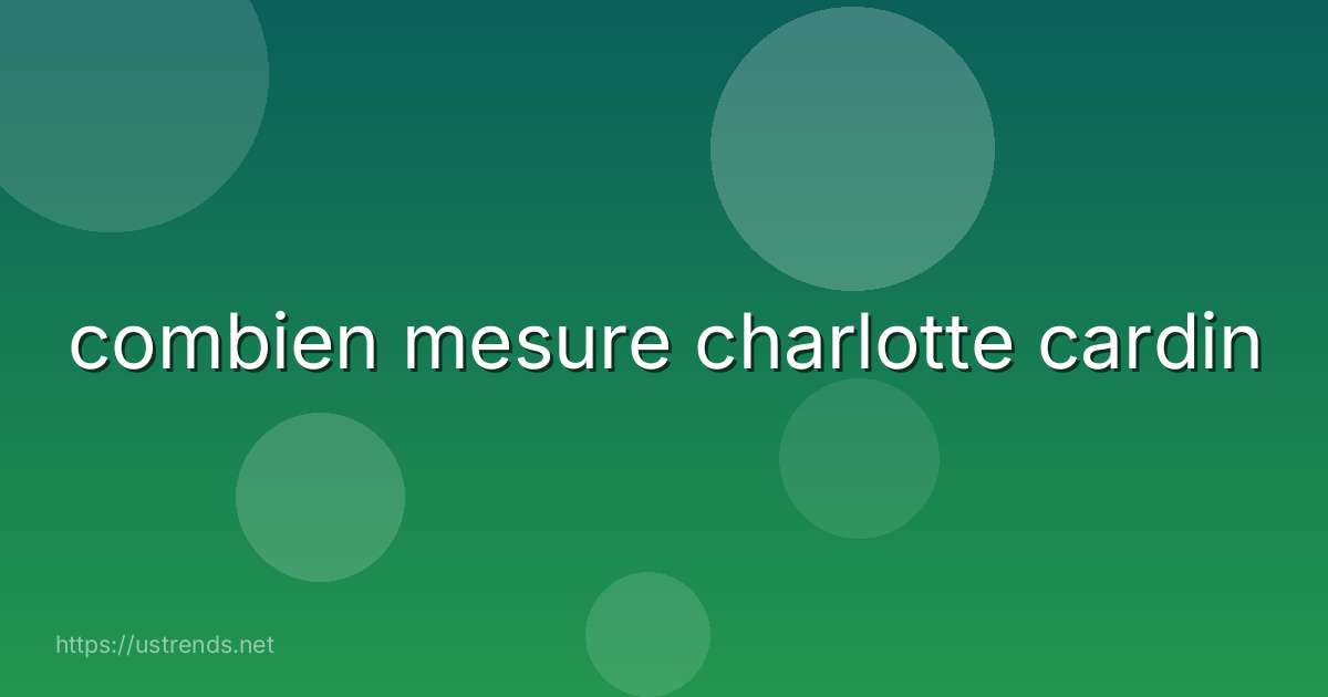 combien mesure charlotte cardin