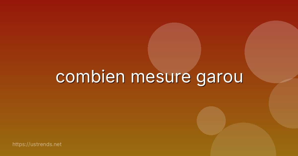 combien mesure garou