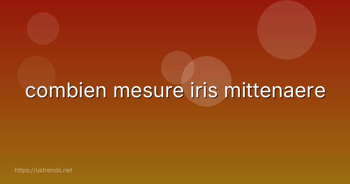 combien mesure iris mittenaere