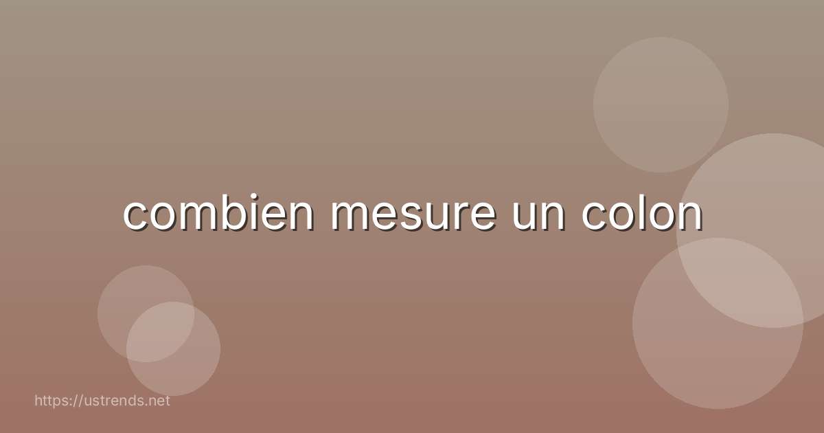 combien mesure un colon