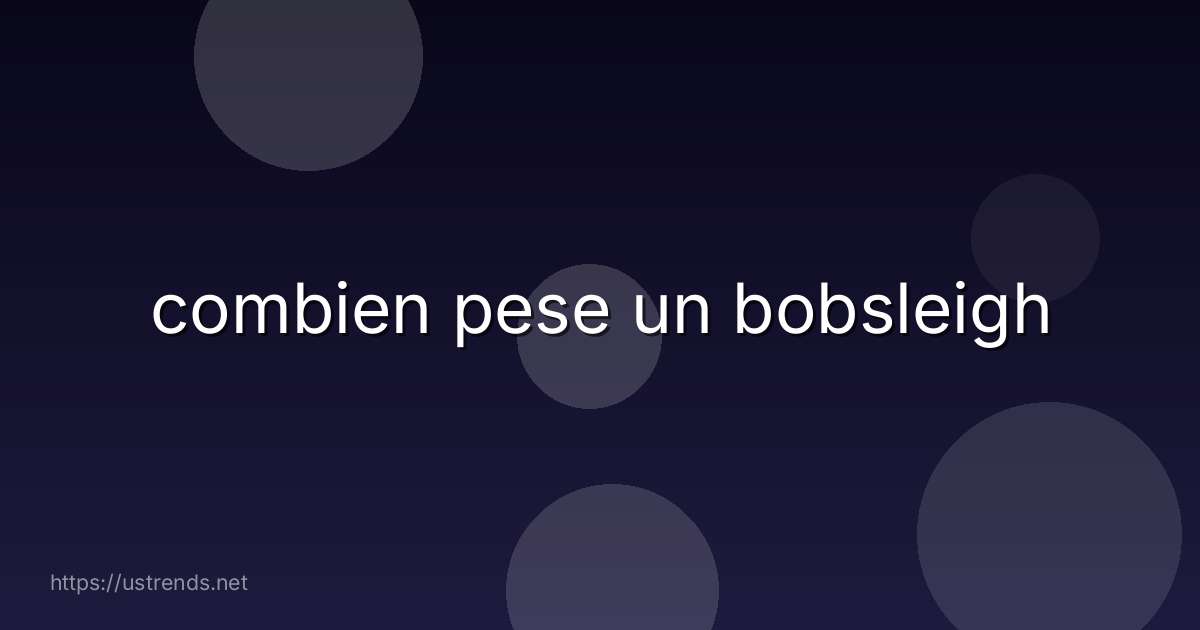 combien pese un bobsleigh