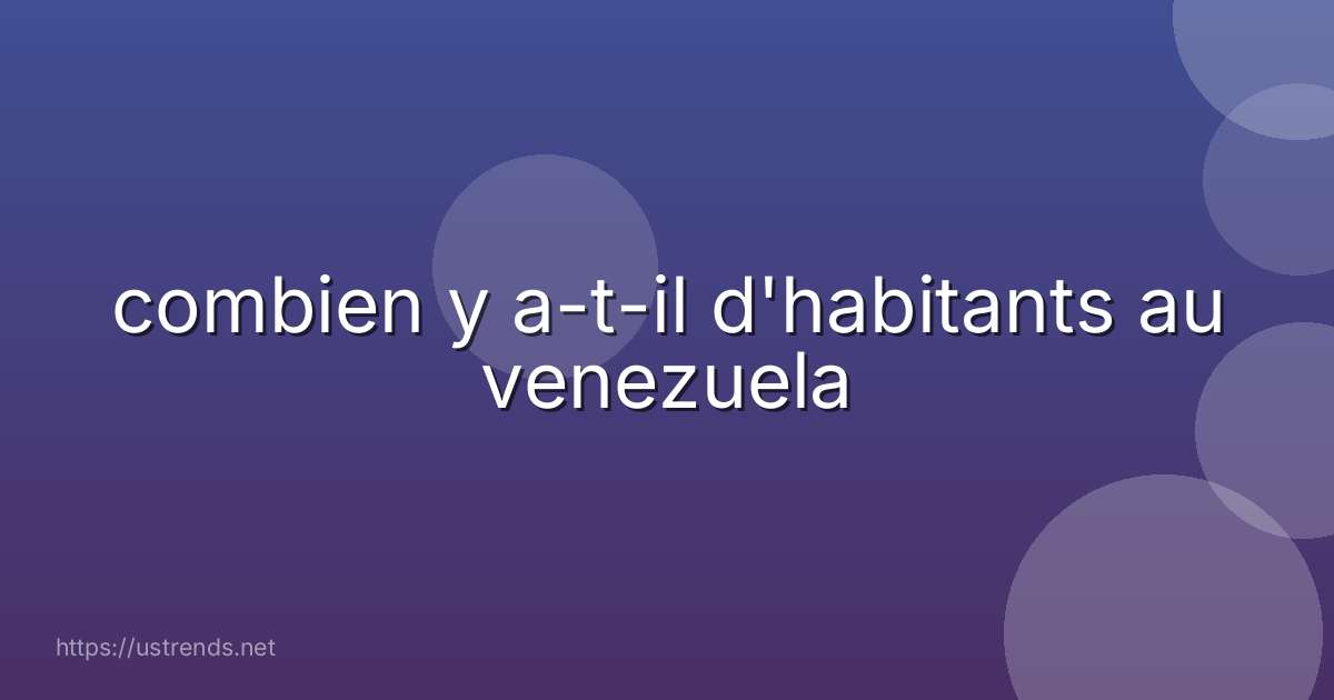 combien y a-t-il d'habitants au venezuela