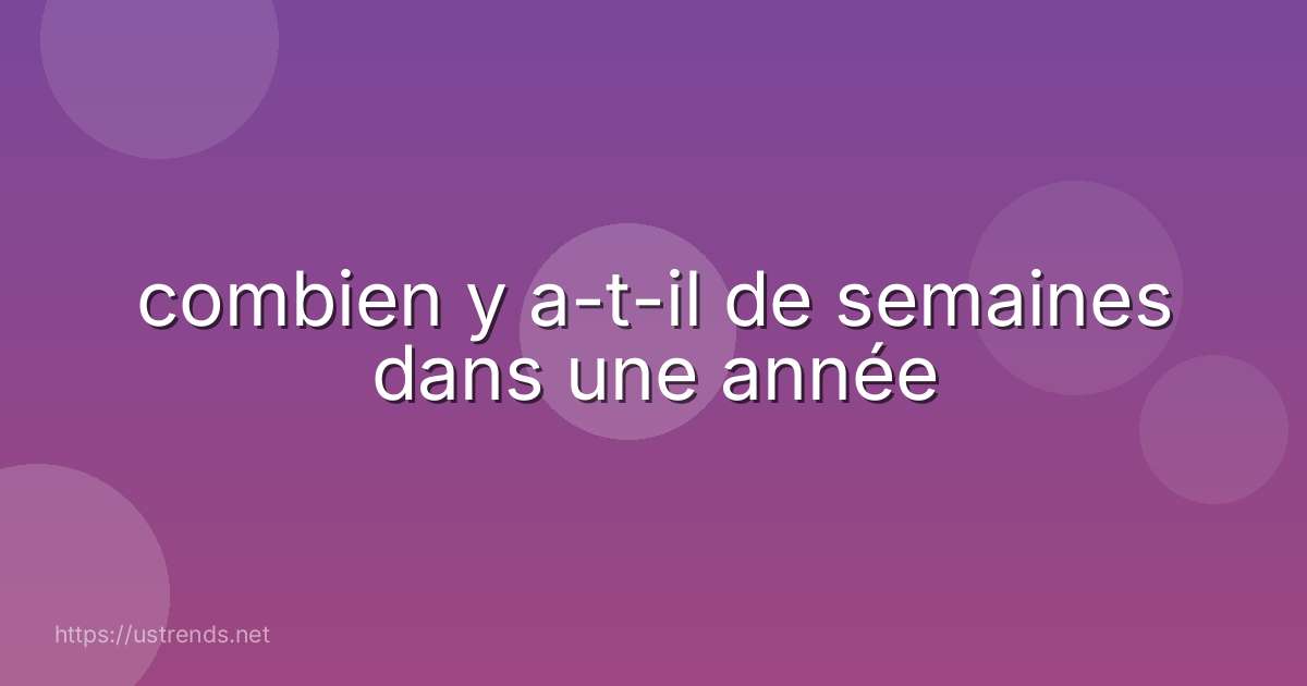 combien y a-t-il de semaines dans une année