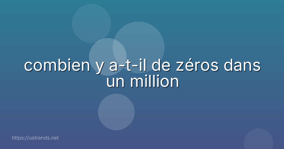 combien y a-t-il de zéros dans un million